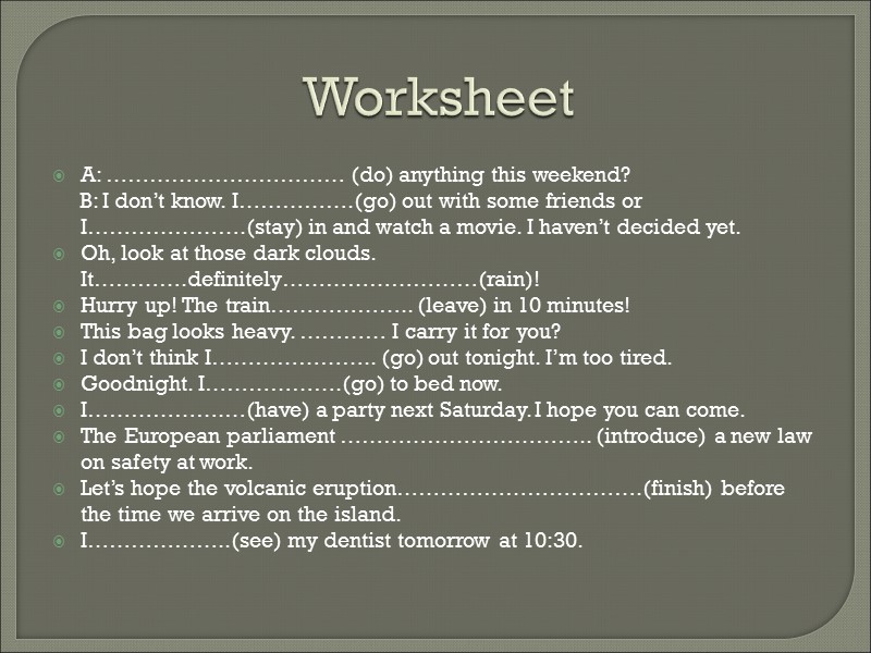Worksheet A: …………………………… (do) anything this weekend?      B: I